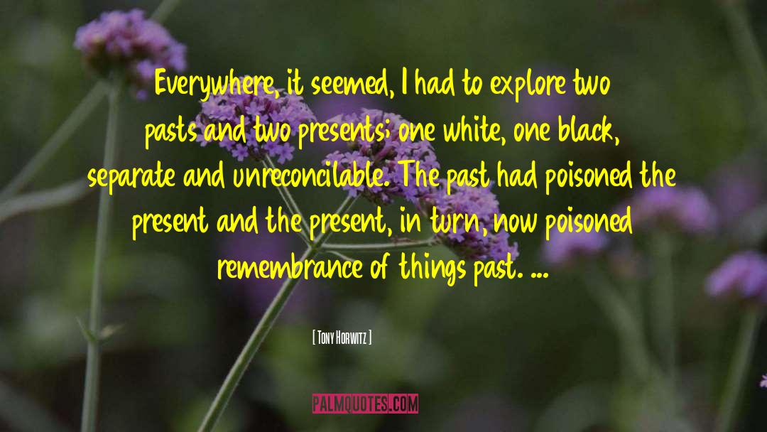 Tony Horwitz Quotes: Everywhere, it seemed, I had