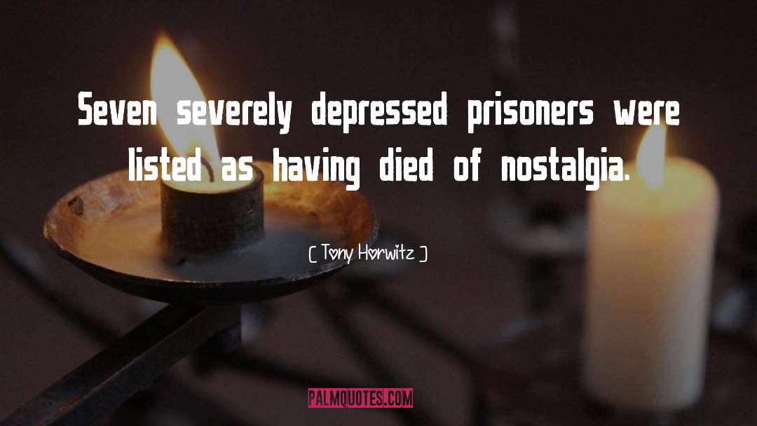 Tony Horwitz Quotes: Seven severely depressed prisoners were