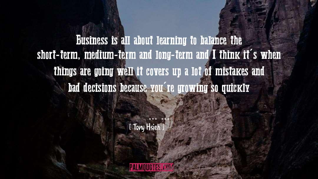 Tony Hsieh Quotes: Business is all about learning