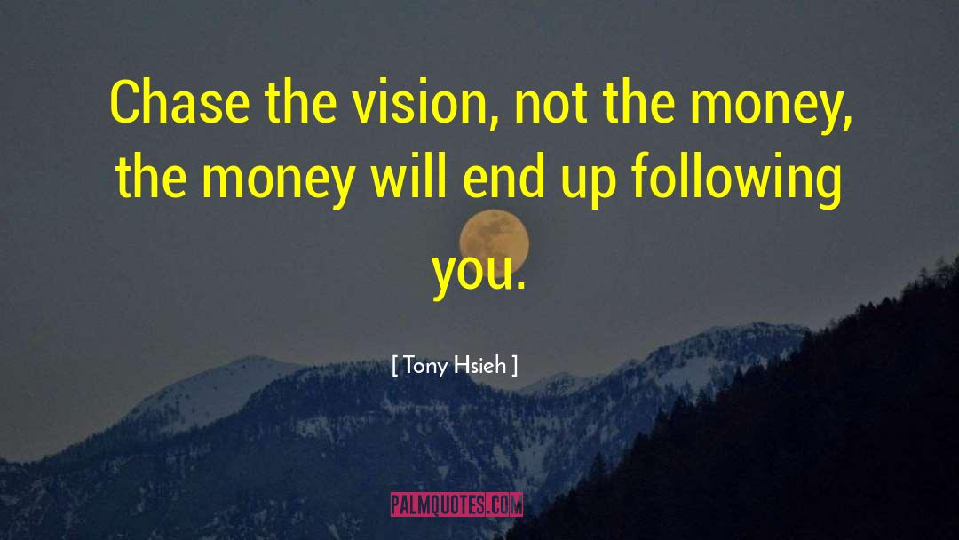 Tony Hsieh Quotes: Chase the vision, not the
