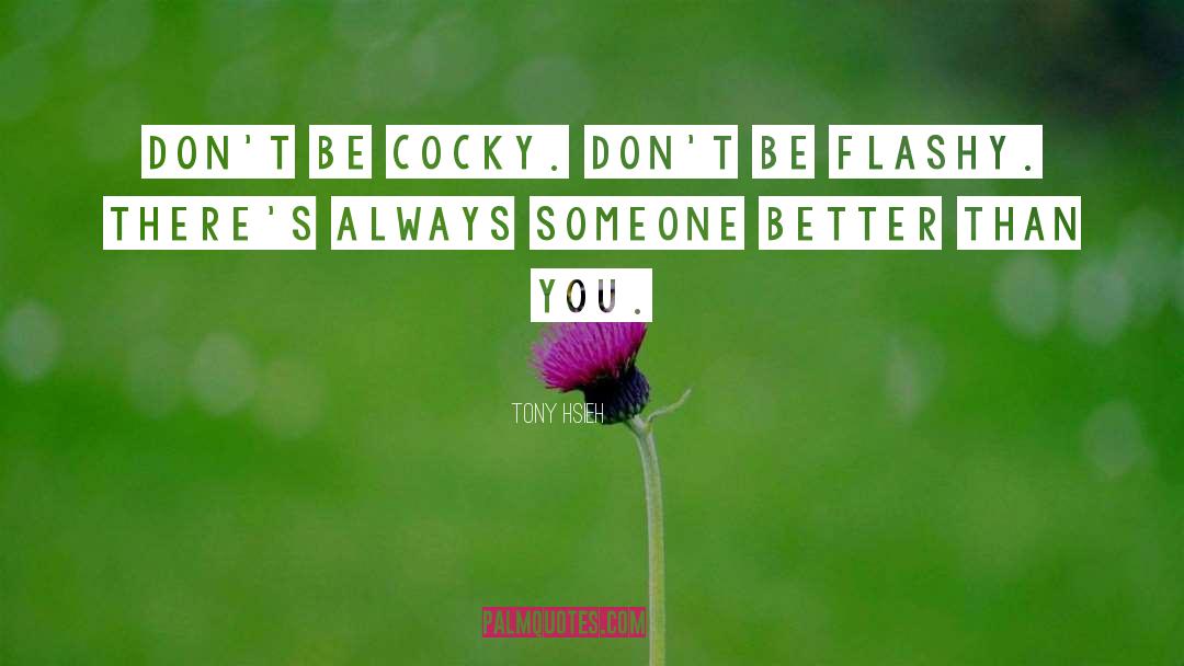 Tony Hsieh Quotes: Don't be cocky. Don't be