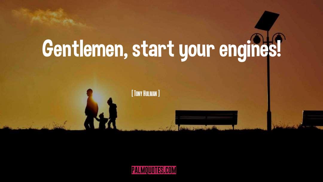 Tony Hulman Quotes: Gentlemen, start your engines!