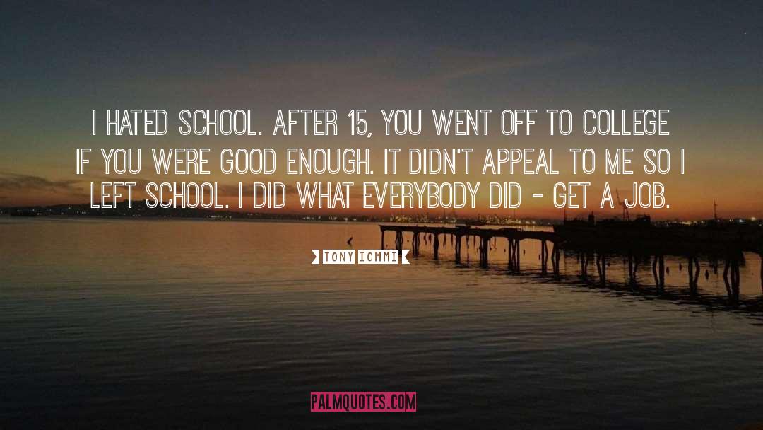 Tony Iommi Quotes: I hated school. After 15,