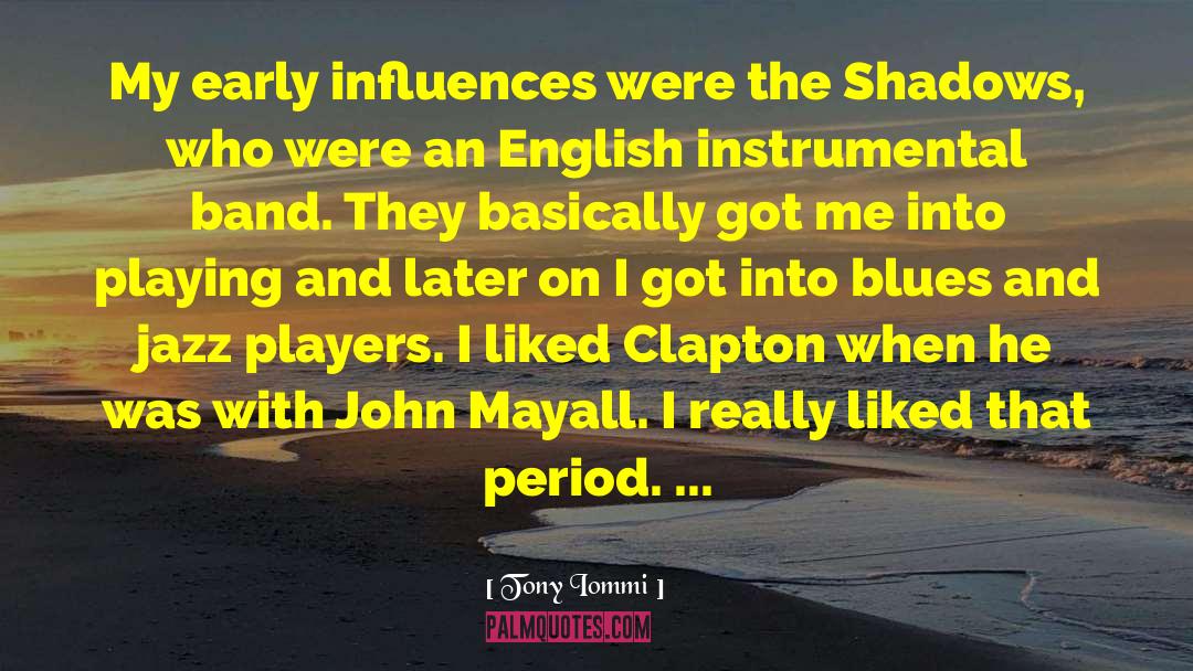 Tony Iommi Quotes: My early influences were the