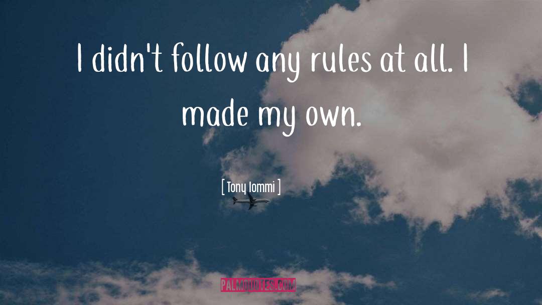 Tony Iommi Quotes: I didn't follow any rules