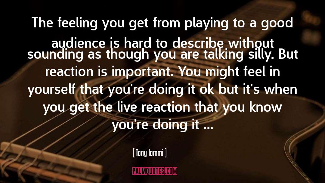 Tony Iommi Quotes: The feeling you get from