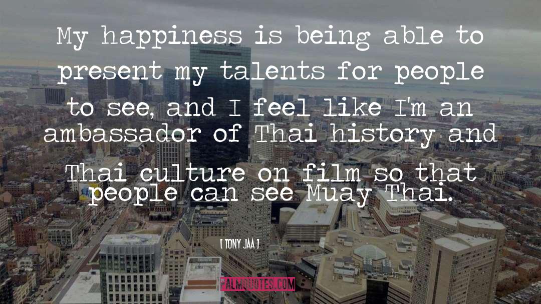 Tony Jaa Quotes: My happiness is being able