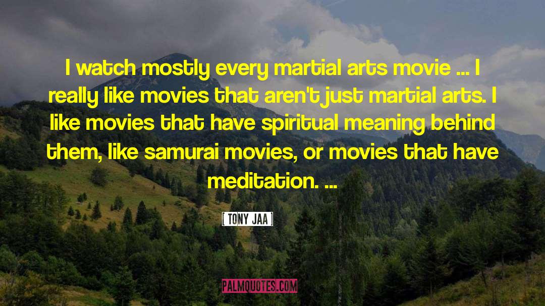 Tony Jaa Quotes: I watch mostly every martial