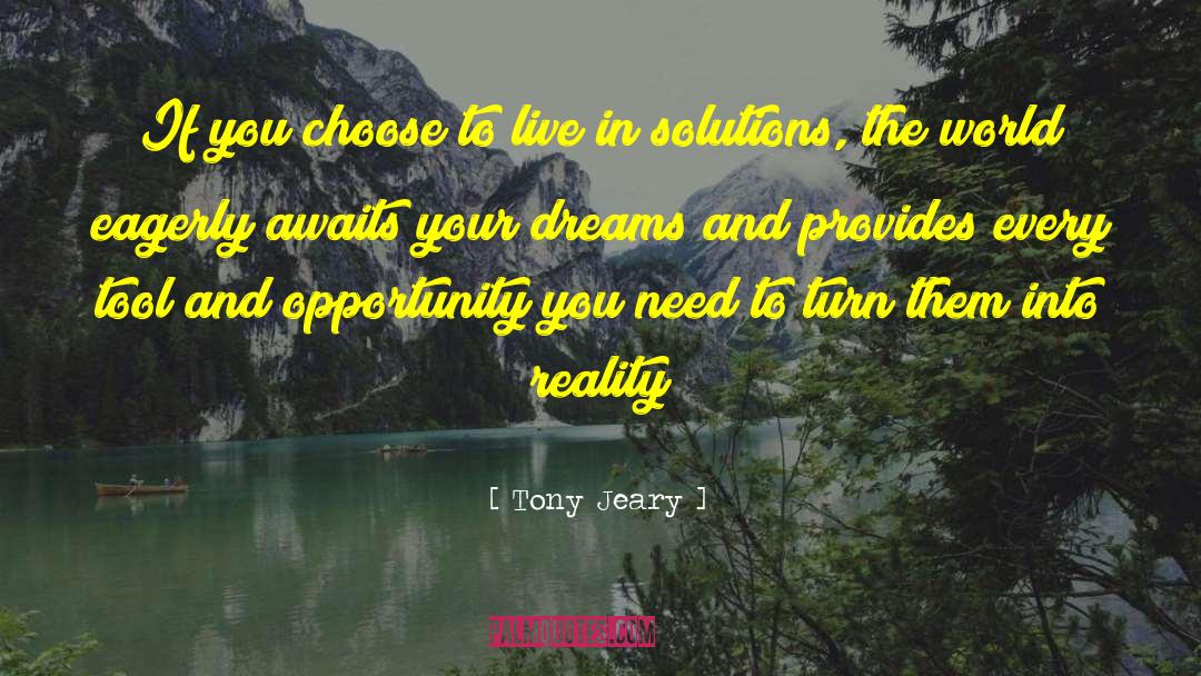 Tony Jeary Quotes: If you choose to live