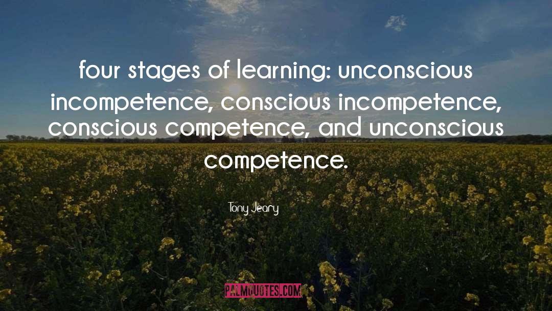 Tony Jeary Quotes: four stages of learning: unconscious