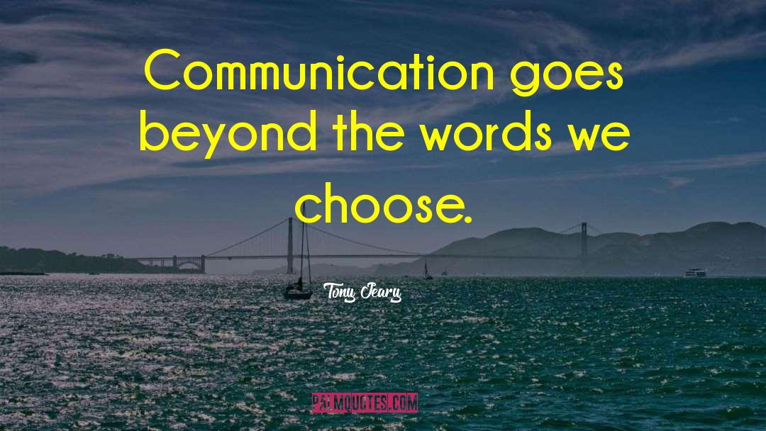 Tony Jeary Quotes: Communication goes beyond the words