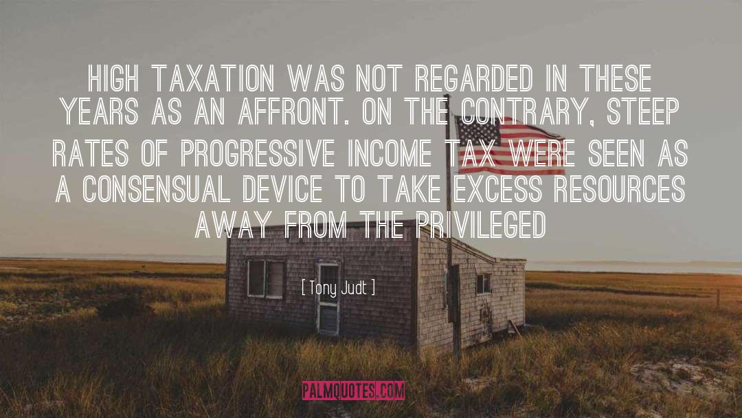 Tony Judt Quotes: High taxation was not regarded