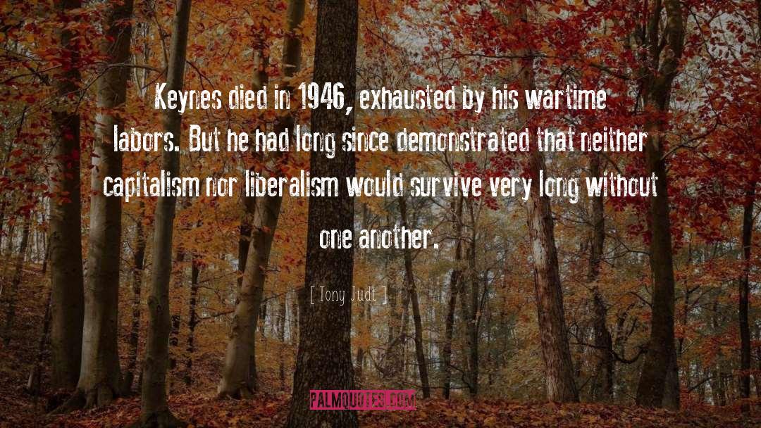 Tony Judt Quotes: Keynes died in 1946, exhausted