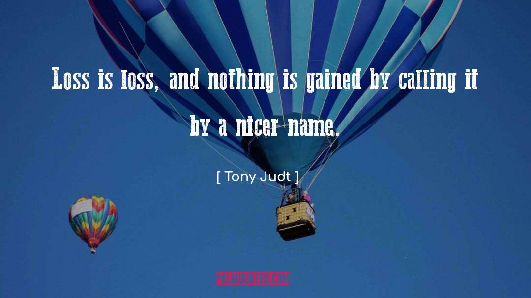 Tony Judt Quotes: Loss is loss, and nothing