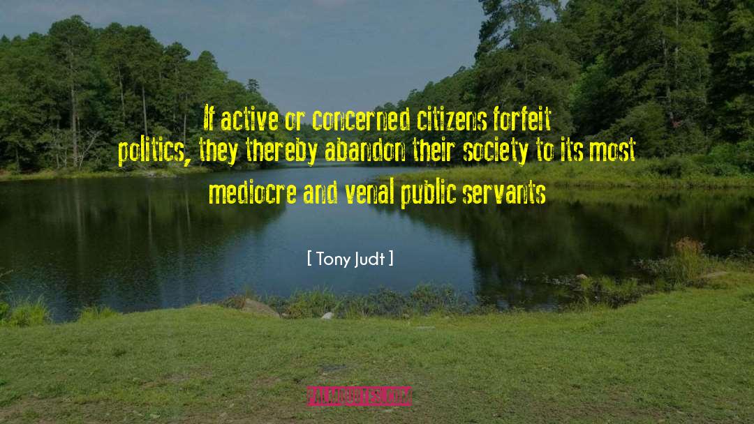 Tony Judt Quotes: If active or concerned citizens