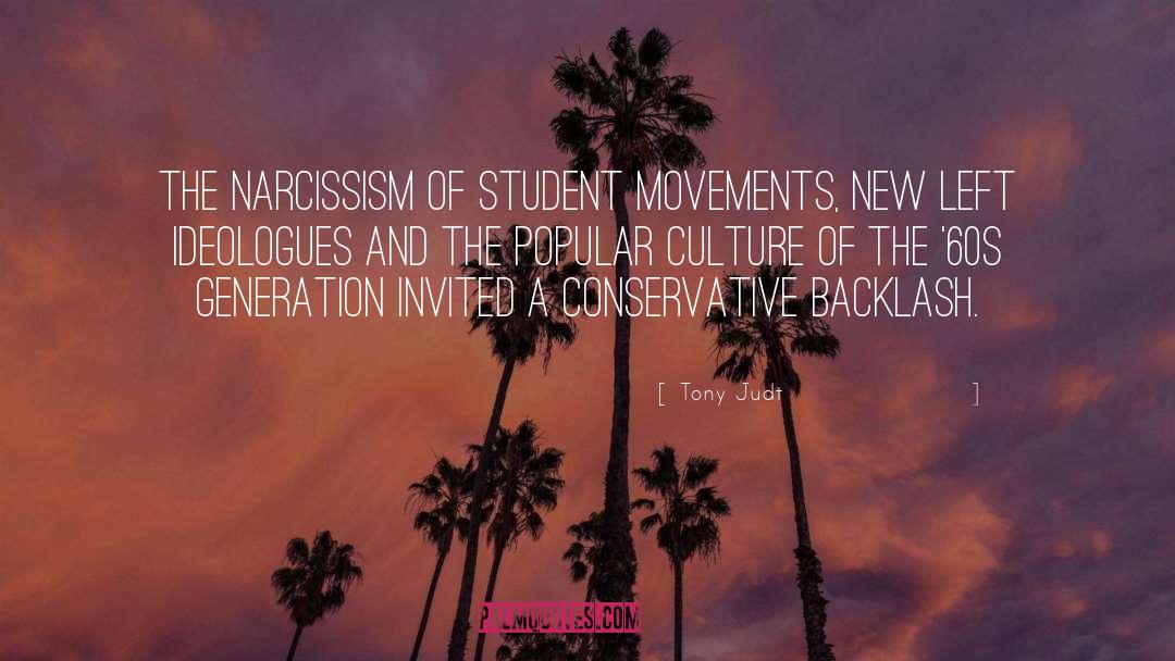 Tony Judt Quotes: The narcissism of student movements,