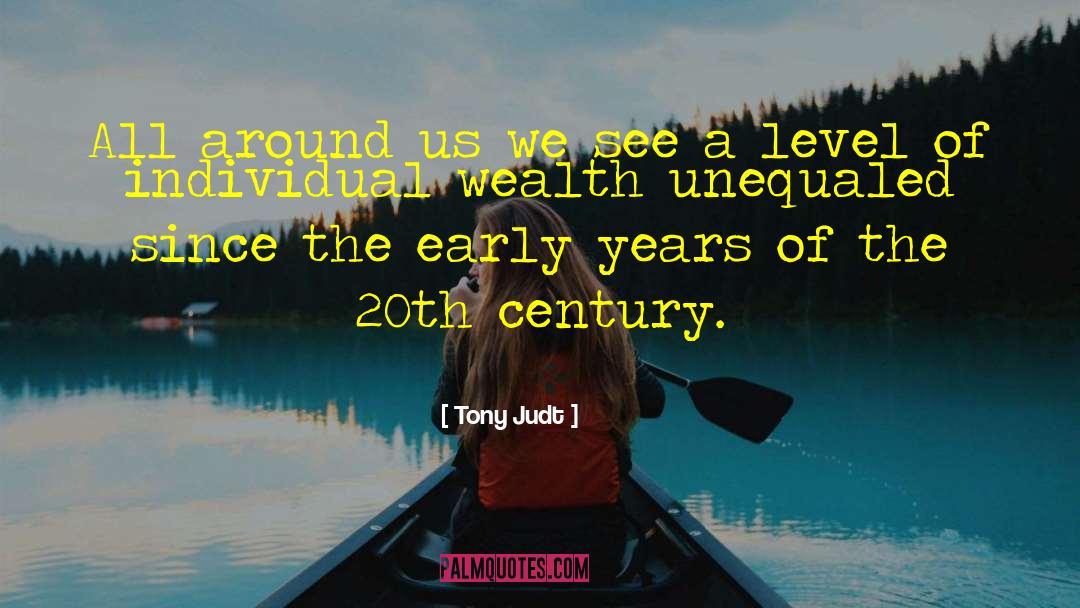 Tony Judt Quotes: All around us we see