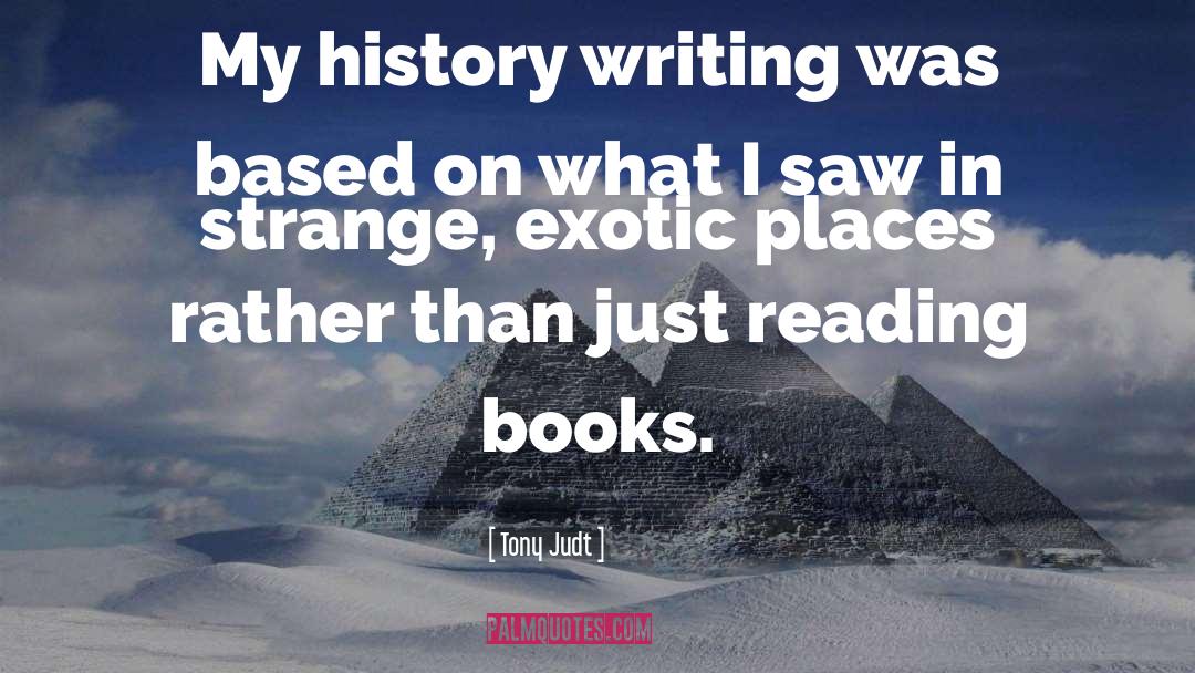 Tony Judt Quotes: My history writing was based