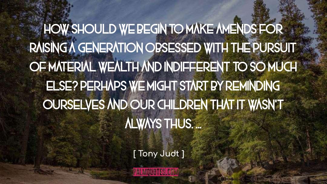 Tony Judt Quotes: How should we begin to