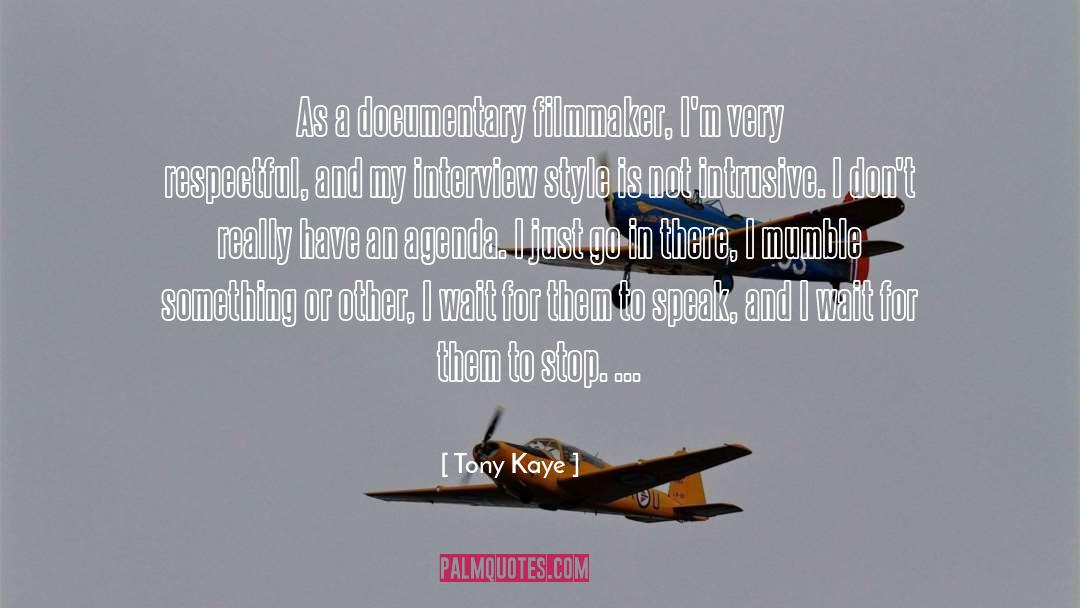 Tony Kaye Quotes: As a documentary filmmaker, I'm