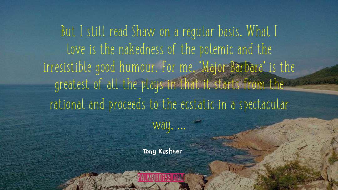 Tony Kushner Quotes: But I still read Shaw