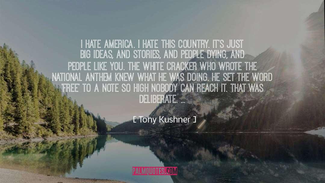Tony Kushner Quotes: I hate America. I hate