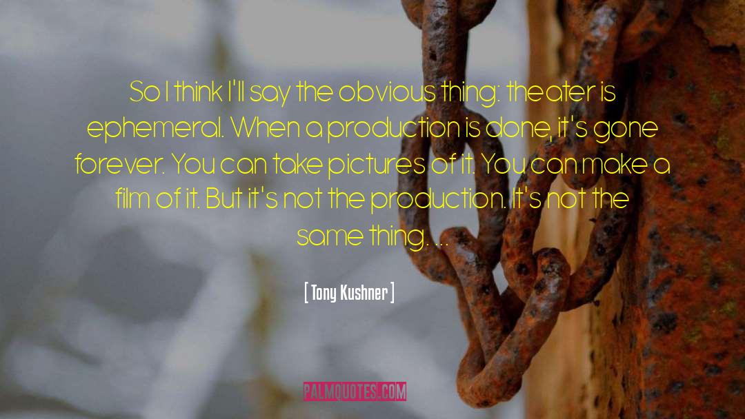 Tony Kushner Quotes: So I think I'll say