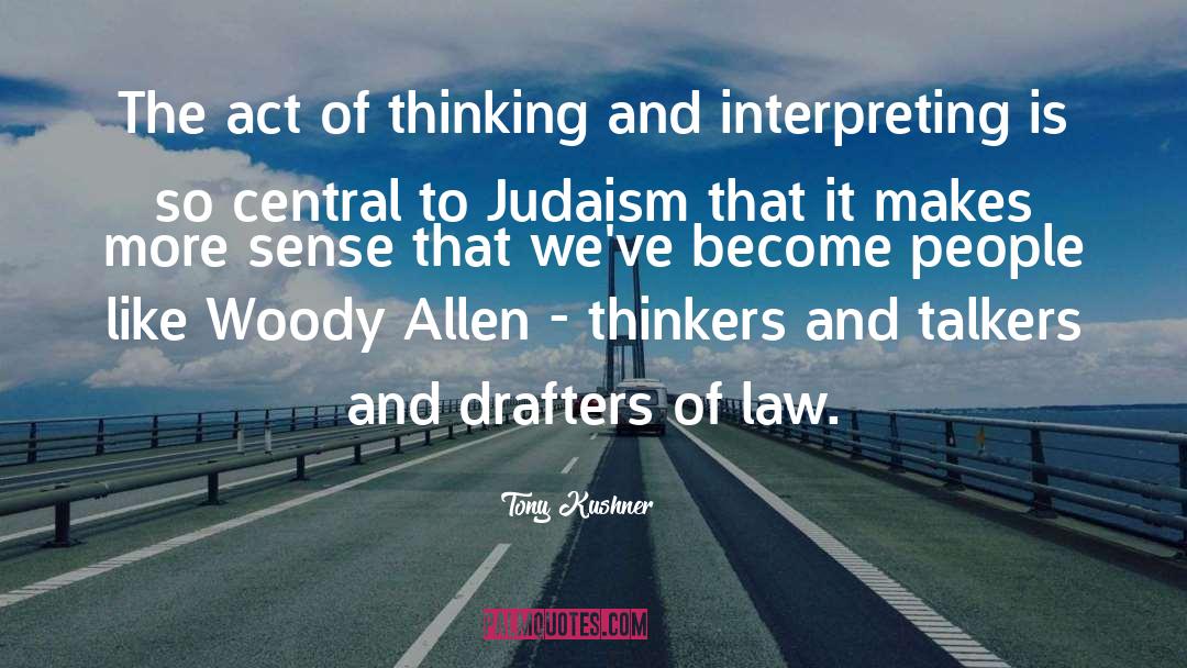 Tony Kushner Quotes: The act of thinking and