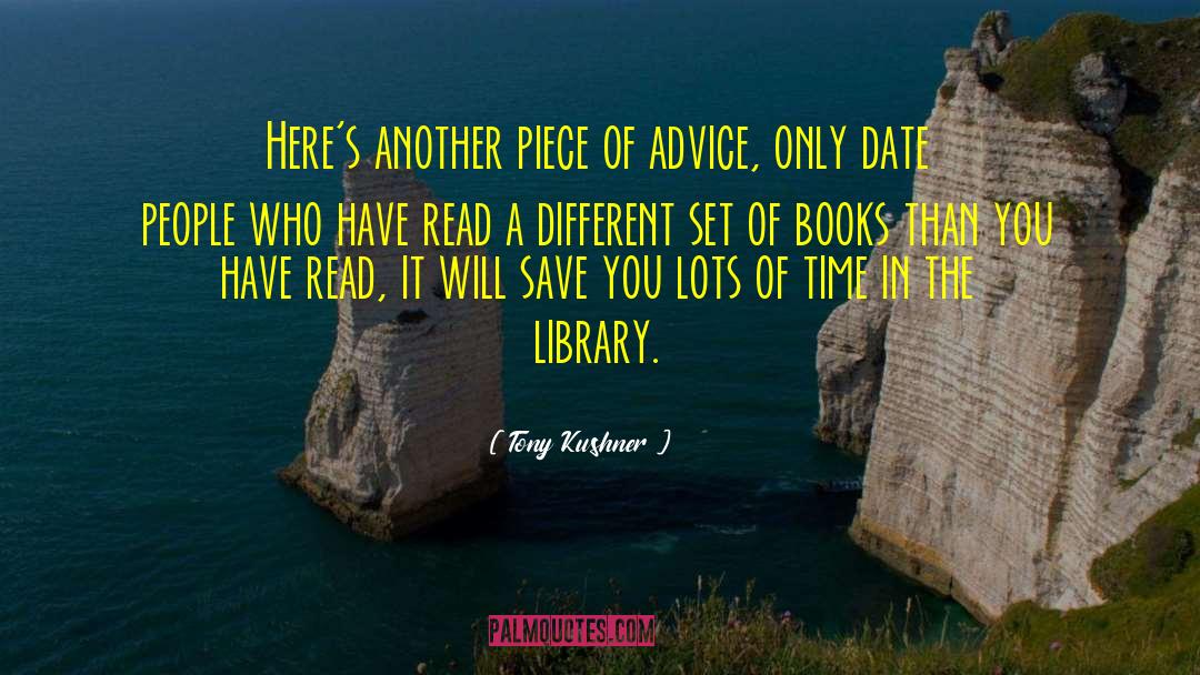 Tony Kushner Quotes: Here's another piece of advice,