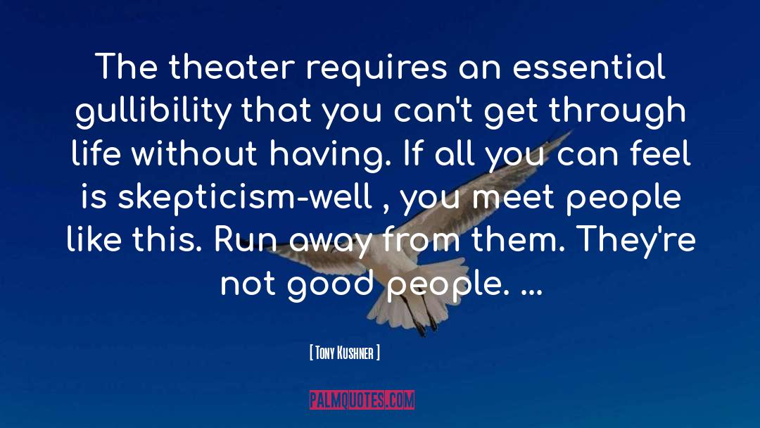 Tony Kushner Quotes: The theater requires an essential