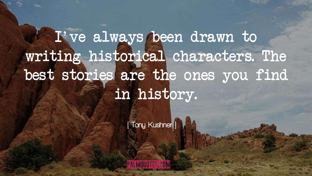 Tony Kushner Quotes: I've always been drawn to