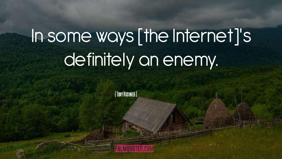 Tony Kushner Quotes: In some ways [the Internet]'s