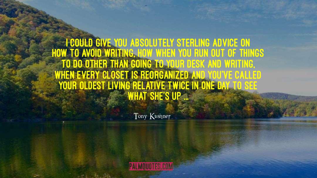 Tony Kushner Quotes: I could give you absolutely