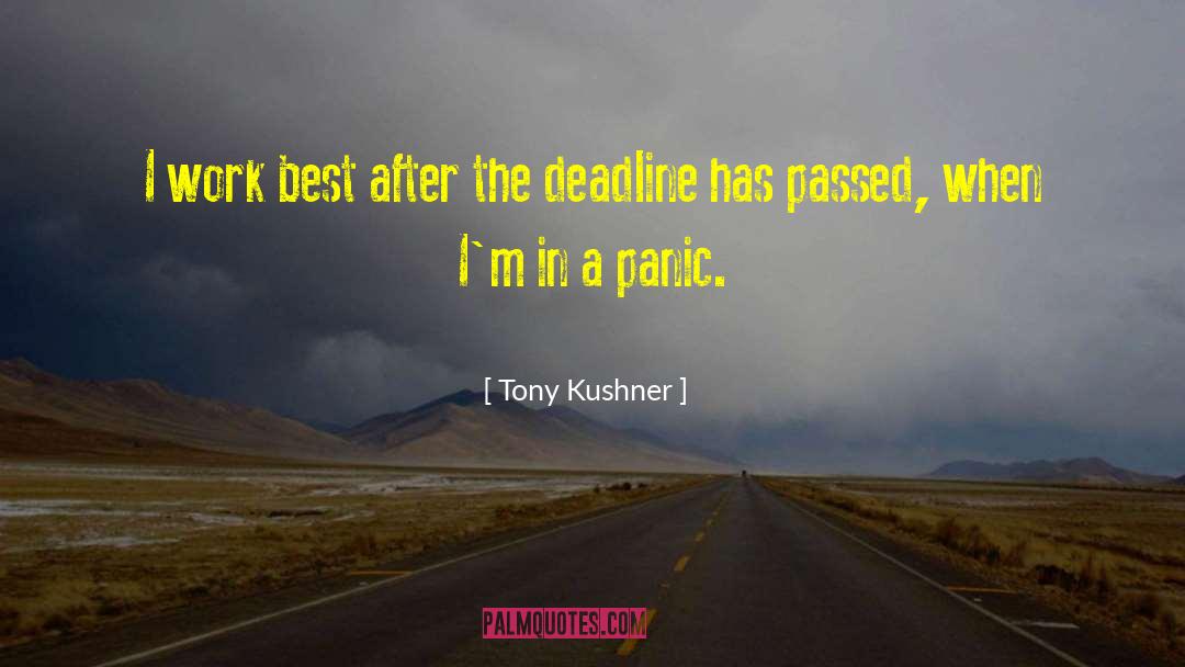 Tony Kushner Quotes: I work best after the