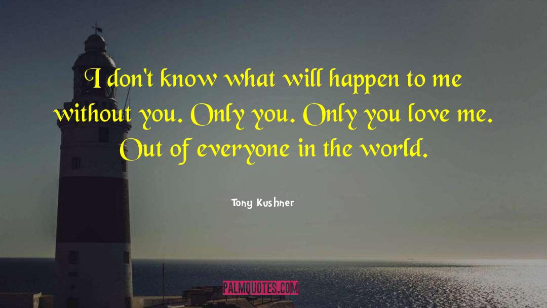 Tony Kushner Quotes: I don't know what will