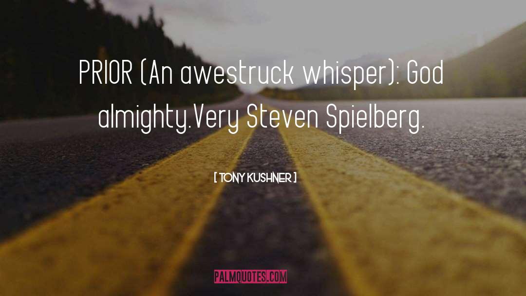 Tony Kushner Quotes: PRIOR (An awestruck whisper): God