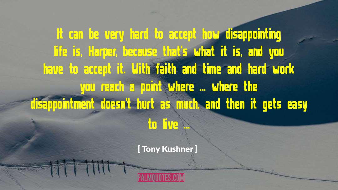 Tony Kushner Quotes: It can be very hard