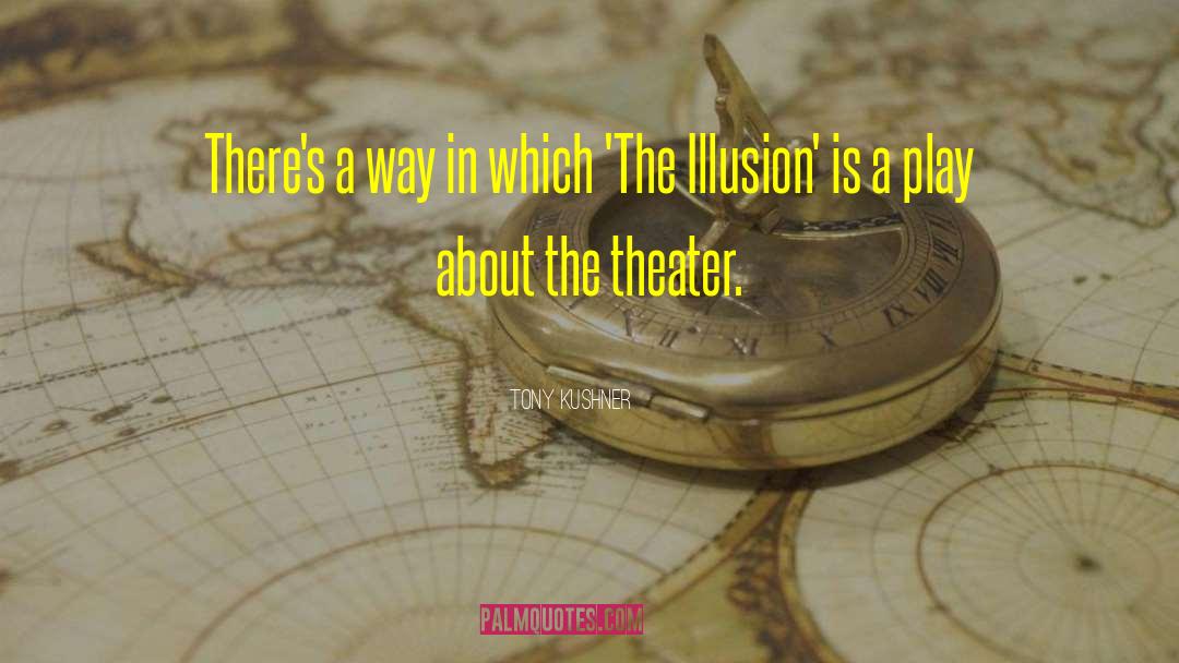 Tony Kushner Quotes: There's a way in which