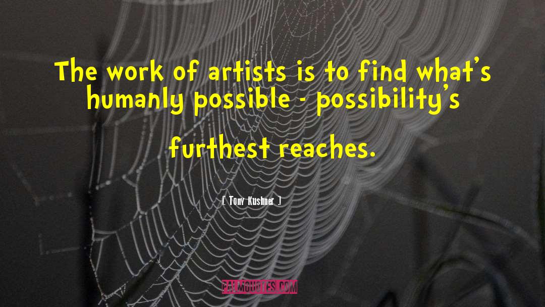 Tony Kushner Quotes: The work of artists is