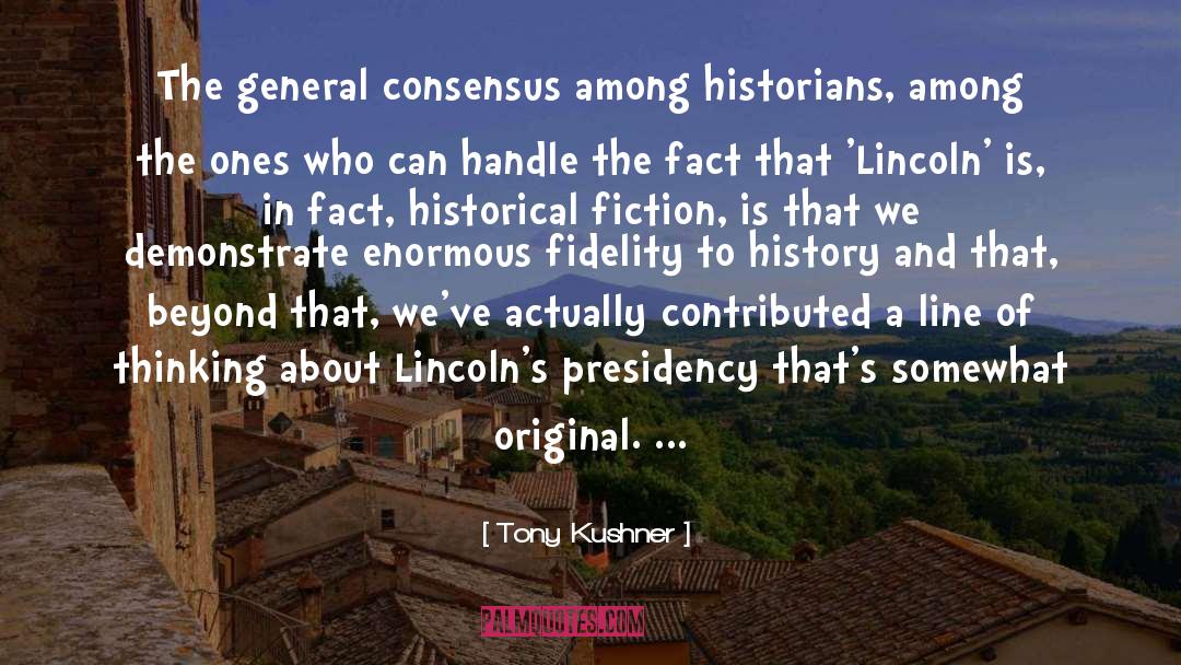 Tony Kushner Quotes: The general consensus among historians,