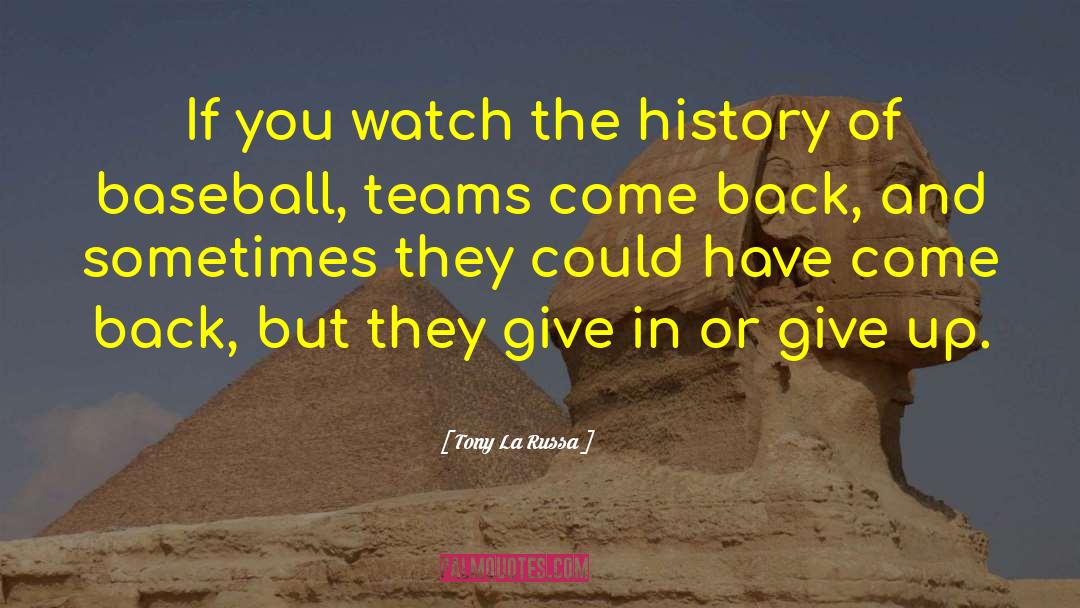 Tony La Russa Quotes: If you watch the history