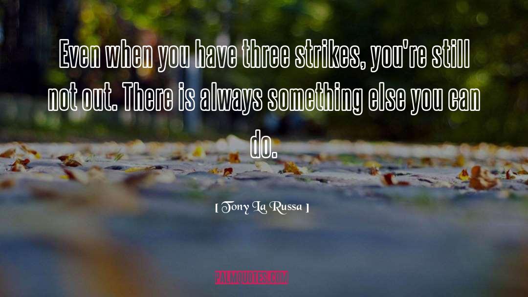 Tony La Russa Quotes: Even when you have three