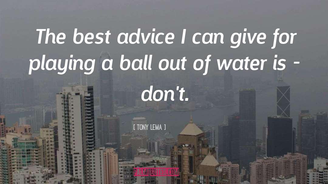 Tony Lema Quotes: The best advice I can
