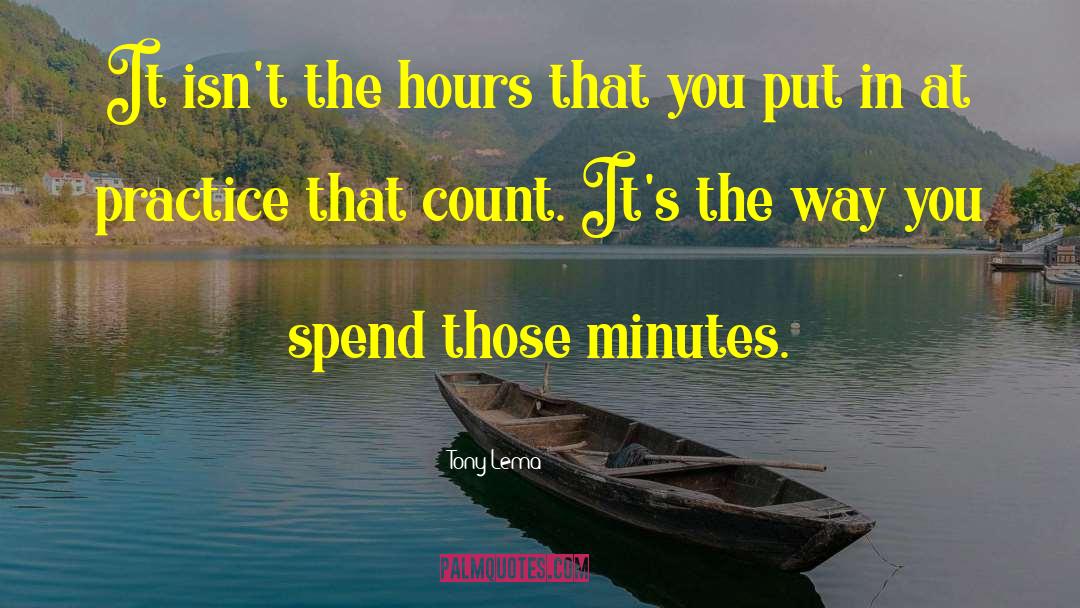 Tony Lema Quotes: It isn't the hours that