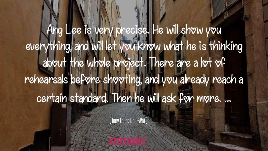Tony Leung Chiu-Wai Quotes: Ang Lee is very precise.