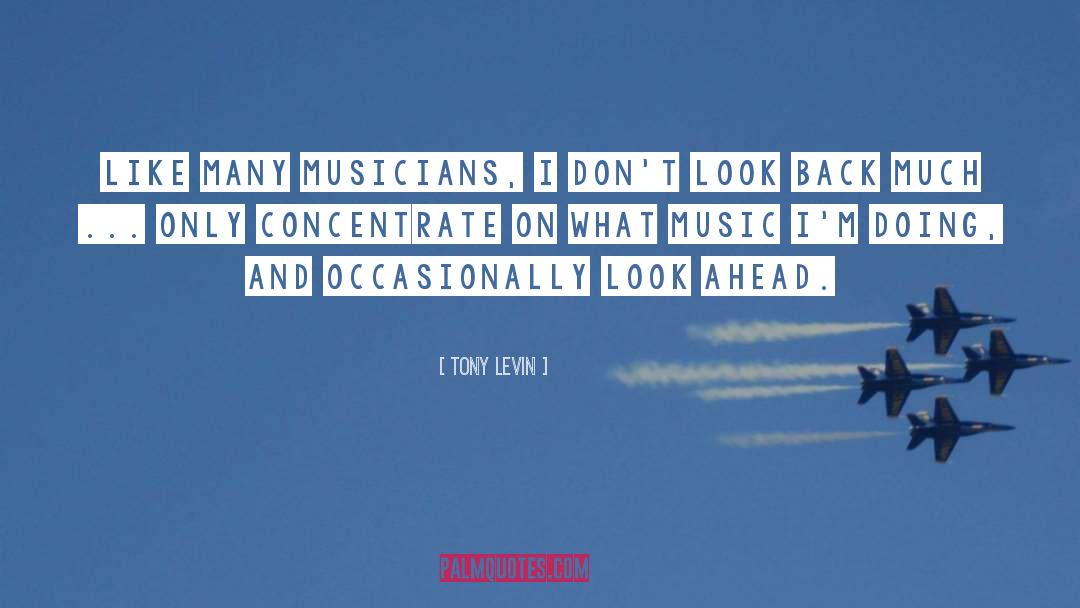 Tony Levin Quotes: Like many musicians, I don't