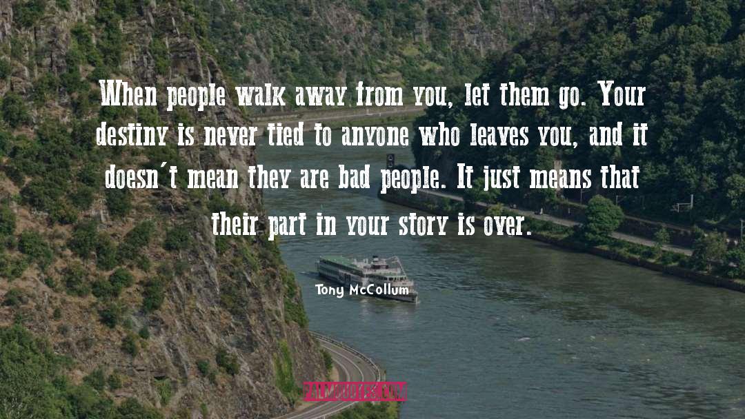 Tony McCollum Quotes: When people walk away from