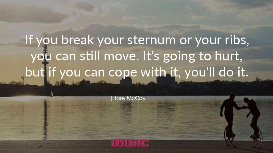Tony McCoy Quotes: If you break your sternum