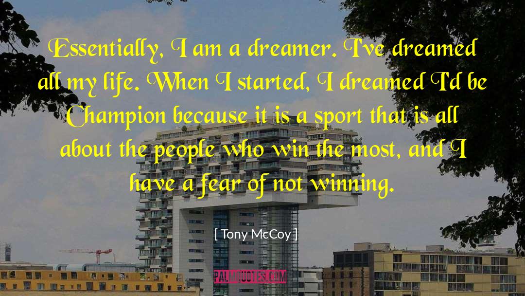 Tony McCoy Quotes: Essentially, I am a dreamer.