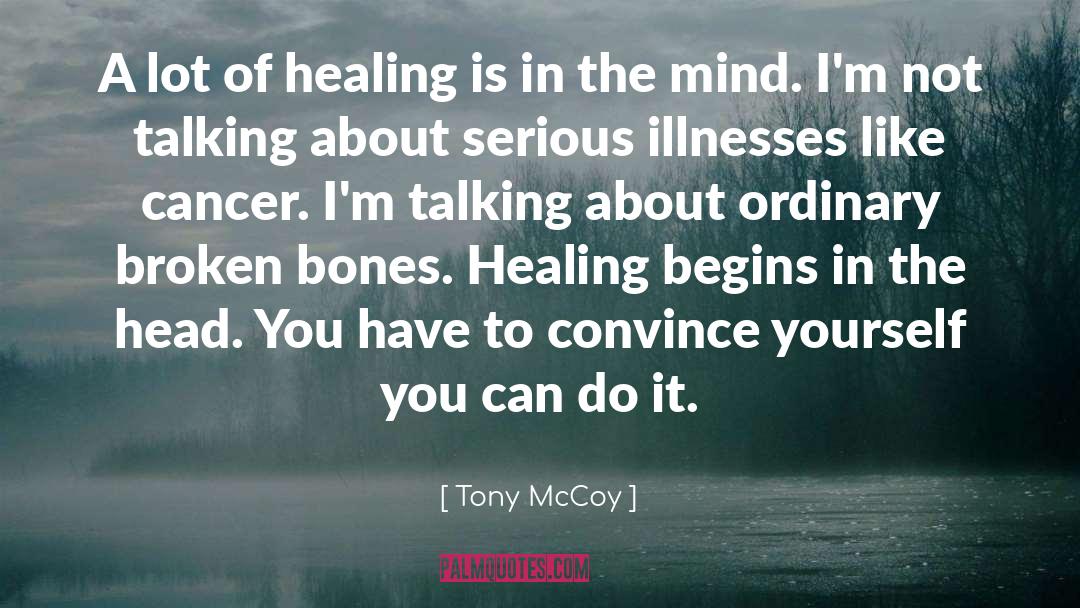 Tony McCoy Quotes: A lot of healing is